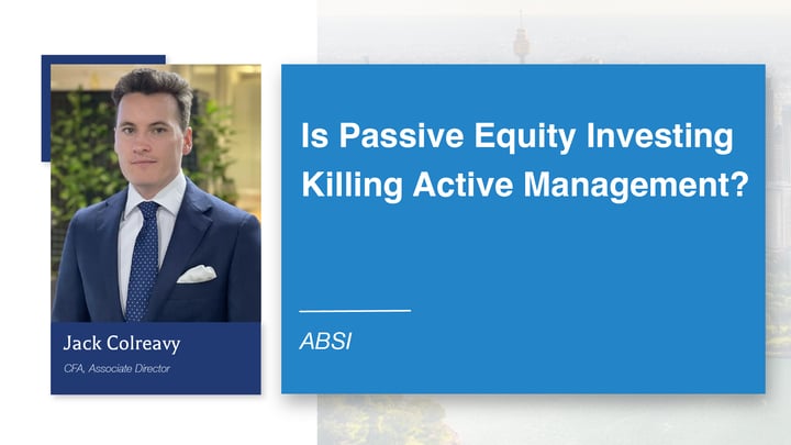 ABSI -&nbsp;Is Passive Equity Investing Killing Active Management?