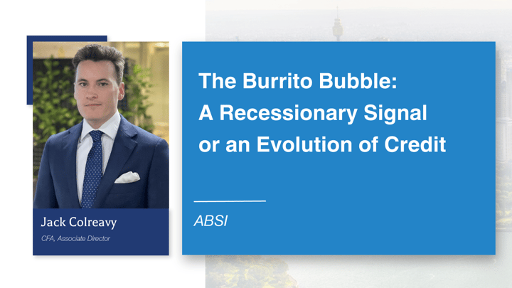 ABSI - The Burrito Bubble: A Recessionary Signal or an Evolution of Credit