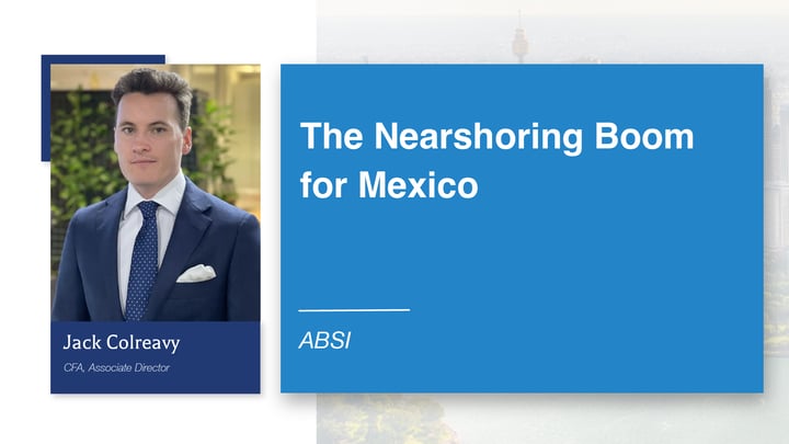 ABSI -&nbsp;The Nearshoring Boom for Mexico