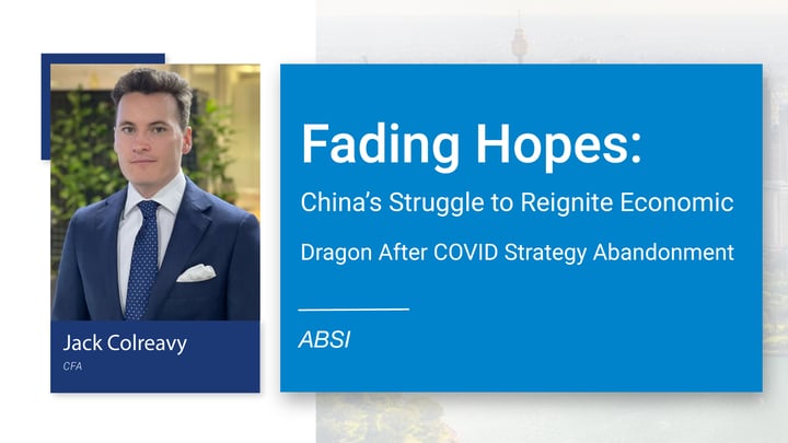 ABSI -&nbsp;Fading Hopes: China's Struggle to Reignite Economic Dragon After COVID Strategy Abandonment
