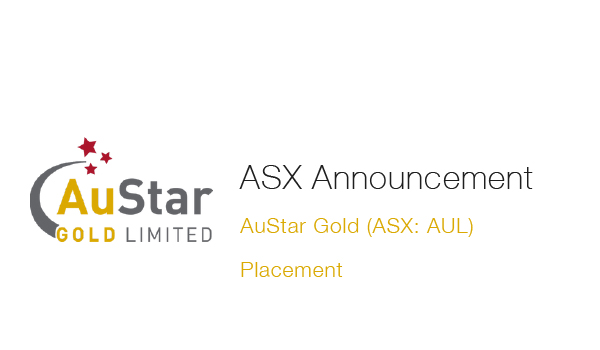 AuStar Gold (ASX: AUL)&nbsp;Placement