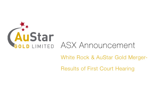 AuStar Gold and WhiteRock Merger - Results of First Court Hearing