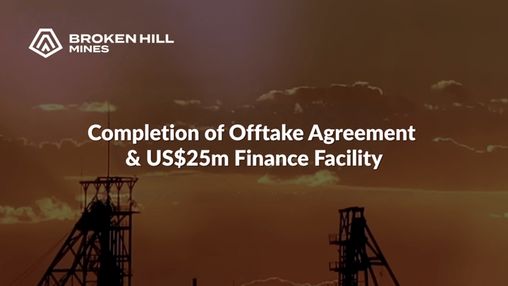 Broken Hill Mines (ASX:BHM): Completion of Offtake Agreement & US$25m Finance Facility