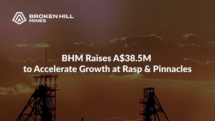 Broken Hill Mines (ASX:BHM): BHM Raises A$38.5M to Accelerate Growth at Rasp & Pinnacles