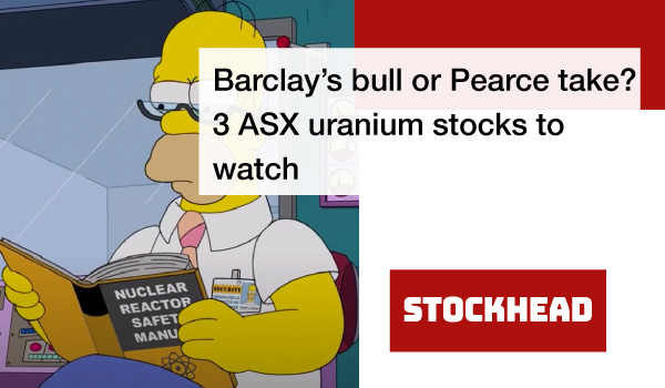 Barclay’s bull or Pearce take? 3 ASX uranium stocks to watch
