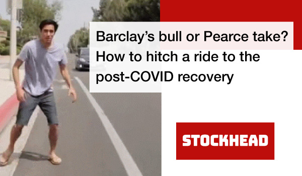 Barclay’s bull or Pearce take? How to hitch a ride to the post-COVID recovery