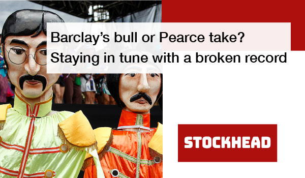 Barclay’s bull or Pearce take? Staying in tune with a broken record