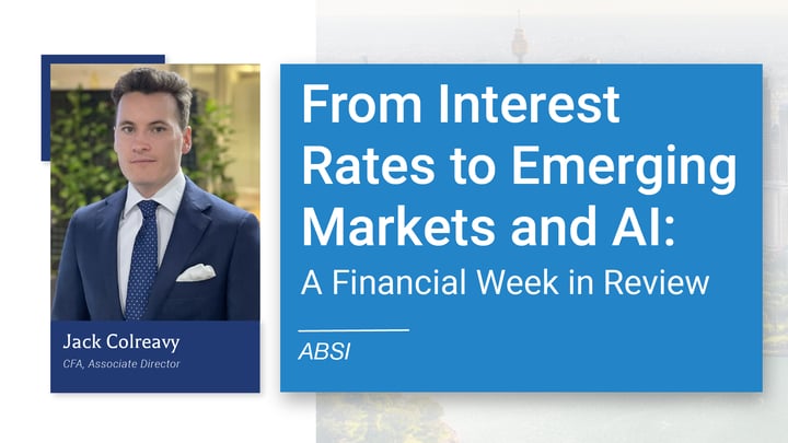 ABSI -&nbsp;From Interest Rates to Emerging Markets and AI: A Financial Week in Review