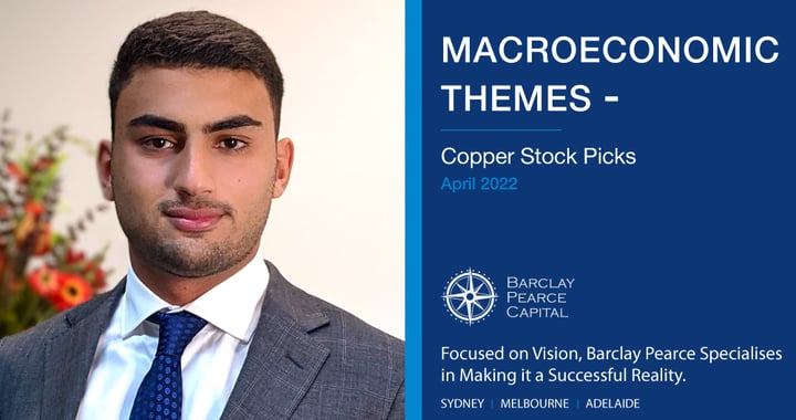 Macroeconomic Themes ~&nbsp;Copper Stock Picks - April 2022