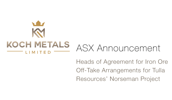 Koch Metals enters non-binding heads of agreement with&nbsp;Tulla Resources