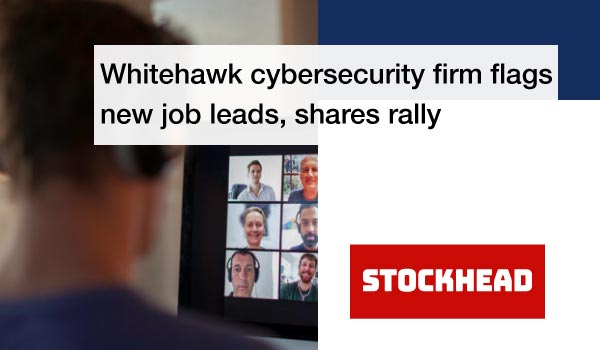 Whitehawk-cybersecurity-firm-flags--new-job-leads,-shares-rally-thumb
